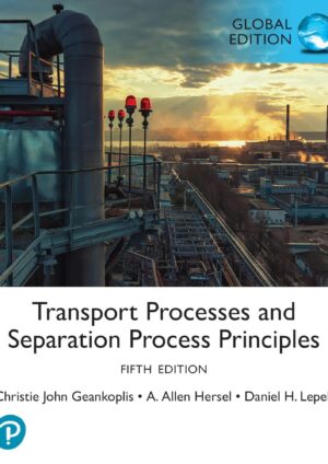 Transport Processes and Separation Process Principles, Global Edition 5th Edition