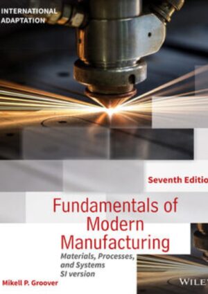 Fundamentals of Modern Manufacturing: Materials, Processes and Systems, International Adaptation, 7th Edition