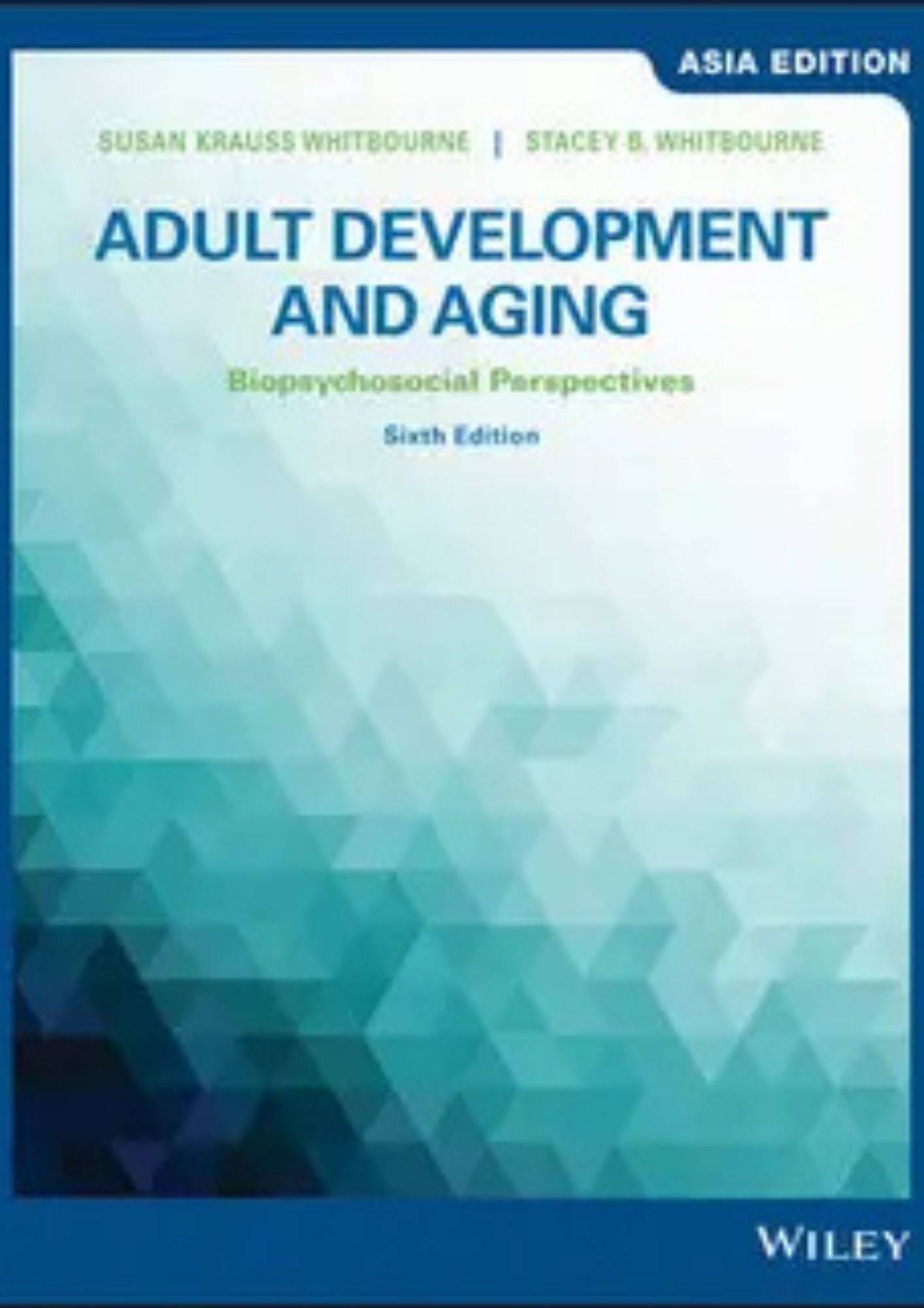 Adult Development and Aging: Biopsychosocial Perspectives, Asia Edition, 6th Edition