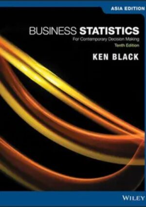 Business Statistics: For Contemporary Decision Making, Asia Edition, 10th Edition